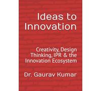 Ideas to Innovation: Creativity, Design Thinking, IPR & the Innovation Ecosystem