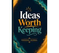 Ideas Worth Keeping Personal Journal Book: A Creative Space for Brilliant Thoughts, Big Dreams, Quiet Inspiration & Future Possibilities