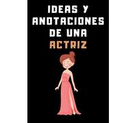 Ideas Y Anotaciones De Una Actriz: Cuaderno De Anotaciones Para Actrices - 120 Páginas