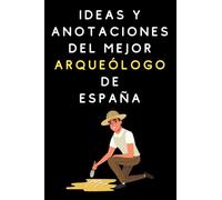 Ideas Y Anotaciones Del Mejor Arqueólogo De España: Cuaderno De Notas Para Arqueólogos