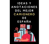 Ideas Y Anotaciones Del Mejor Camionero De España: Cuaderno De Notas Para Camioneros