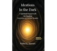 Ideations in the Dark: A Spiritual Framework for Healing Depression and Suicidal Thoughts