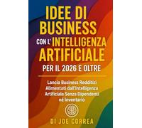 Idee di Business con l'Intelligenza Artificiale per il 2026 e Oltre: Lancia Business Redditizi Alimentati dall'Intelligenza Artificiale Senza ... 6 (Serie Di Business Online Con l'Ia)