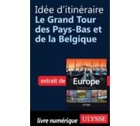 Idée Ditinéraire - Grand Tour Pays-bas Et Belgique (ebook)