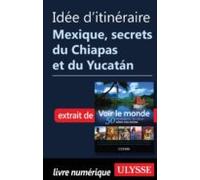 Idée Ditinéraire - Mexique Secrets Du Chiapas Et Du Yucatan (ebook)