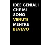 Idee Geniali Che mi Sono Venute Mentre Bevevo: Simpatico Quaderno a righe, idea regalo perfetto per collega, genitore, maestra o compagno di classe