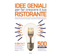 Idee geniali per far crescere il tuo ristorante: 500 spunti pratici per aumentare il numero di clienti e fidelizzarli, per avviare iniziative, ... caratterizzare il locale e distinguersi.
