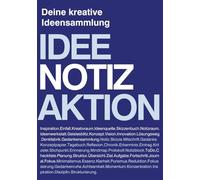 Idee. Notiz. Aktion. Deine kreative Ideensammlung | Minimalistisches Notizbuch für Inspirationen, Skizzen, Ideen.: Kreatives Notizbuch für ... & Planung | Für kreative Köpfe & Künstler.