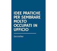 IDEE PRATICHE PER SEMBRARE MOLTO OCCUPATI IN UFFICIO - Quaderno Ironico per Appunti: Idea Regalo Divertente per Colleghi, Smart Worker e Team da ... STRESSATO: Taccuini e Quaderni Ironici)