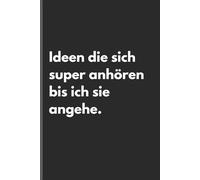 Ideen die sich super anhören bis ich sie angehe - Sarkastisches Notizbuch mit trockenem Humor: Minimalistisches Notizheft für Alltag, Arbeit und Gedanken mit schwarzem Humor und Ironie