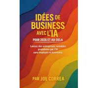 Idées de Business avec l'IA pour 2026 et au-delà: Lancez des entreprises rentables propulsées par l'IA sans employés ni inventaire: 6 (Série de Business en Ligne Avec l'Ia)