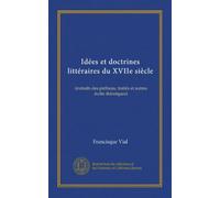 Idées et doctrines littéraires du XVIIe siècle (Vol-1): (extraits des préfaces, traités et autres écrits théoriques)