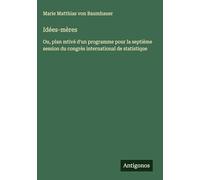 Idées-mères: Ou, plan mtivé d'un programme pour la septième session du congrès international de statistique