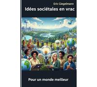 Idées sociétales en vrac: pour un monde meilleur (Histoire, société et politique)