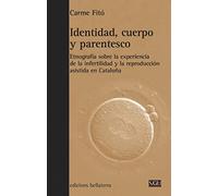 Identidad cuerpo y parentesco: Etnografia Sobre La Experiencia de La Infertilidad y La Reproduccion Asistida En Cataluna (GENERAL UNIVERSITARIA (SGU))