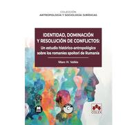 Identidad, dominación y resolución de conflictos: un estudio histórico-antropológico sobre los romaníes spoitori de Rumanía (Colección científica)