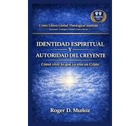 IDENTIDAD ESPIRITUAL Y AUTORIDAD DEL CREYENTE: Cómo vivir lo que ya eres en Cristo: 1 (SERIE DE FORMACIÓN MINISTERIAL - CRISTO LIBERA)