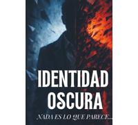 Identidad Oscura: Nada es lo que parece...
