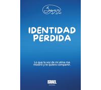 Identidad perdida: Lo que la voz de mi alma me mostró y te quiero compartir