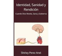 Identidad, Sanidad y Rendición: Cuando Dios Revela, Sana y Gobierna