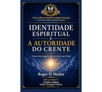 IDENTIDADE ESPIRITUAL E A AUTORIDADE DO CRENTE: Como viver aquilo que você já é em Cristo: 14 (Guerra Espiritual e Libertação Bíblica Responsável)