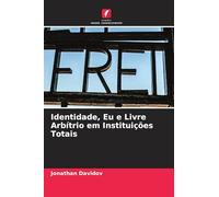 Identidade, Eu e Livre Arbítrio em Instituições Totais