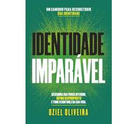 Identidade Imparável: Descubra sua força interior, defina seu propósito e tome o controle da sua vida.