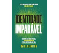 Identidade Imparável: Descubra sua força interior, defina seu propósito e tome o controle da sua vida.