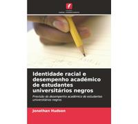Identidade racial e desempenho académico de estudantes universitários negros: Previsão do desempenho académico de estudantes universitários negros