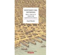 Identidades Mal Entendidas. Raza Y Clase En La Era Del Supremacis Mo B