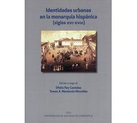 Identidades urbanas en la monarquía hispánica: Siglos XVI-XVIII (SIN COLECCION)