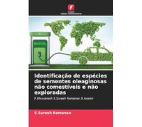 Identificação de espécies de sementes oleaginosas não comestíveis e não exploradas: P.Bhuvanesh S.Suresh Ramanan D.Aswini