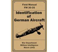 Identificatin of German Aircraft: Field Manual FM 30-35. March 1942