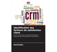 Identification des facteurs de satisfaction client: pour la construction de machines spéciales à l'exemple de l'industrie des semi-conducteurs