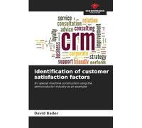 Identification of customer satisfaction factors: for special machine construction using the semiconductor industry as an example