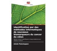 Identification par des méthodes informatiques de nouveaux biomarqueurs du cancer du côlon: Gènes moteurs spécifiques à chaque stade et sous-réseaux moteurs