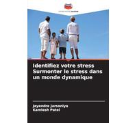 Identifiez votre stress Surmonter le stress dans un monde dynamique