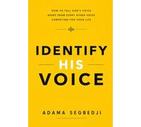 Identify His Voice: How to Tell God's Voice Apart from Every Other Voice Competing for Your Life
