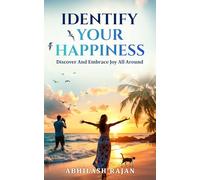 Identify Your Happiness: Discover And Embrace Joy All Around