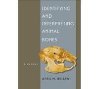 Identifying and Interpreting Animal Bones: A Manual: 18 (Texas A&M University Anthropology Series)