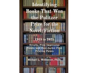 Identifying Books That Won the Pulitzer Prize for the Novel/Fiction 1918 to 2025: Details, First Impression Points, and Dust Jacket First Printing ... Pulitzer Prize for the Novel/Fiction Series)