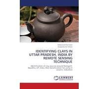 IDENTIFYING CLAYS IN UTTAR PRADESH, INDIA BY REMOTE SENSING TECHNIQUE: Identification of clay sources around Ramgarh-Naudiha, UP, India, their beneficiation for using in ceramic industries