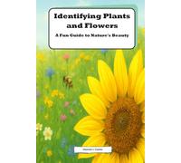 Identifying Plants and Flowers: A Fun Guide to Nature's Beauty: Discover the Secrets of Plant Identification for Kids