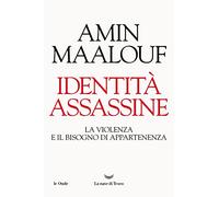 Identità assassine. La violenza e il bisogno di appartenenza (Le onde)