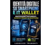 Identità Digitale su Smartphone e IT Wallet: proteggere documenti, patente e privacy su smartphone: Verifica dell'identità mobile con biometria e crittografia: wallet digitale semplice e sicuro
