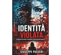 identita violata: Un thriller psicologico su deepfake, ricatto e giustizia digitale (“A Tech Obsession Thriller)