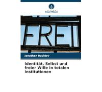 Identität, Selbst und freier Wille in totalen Institutionen