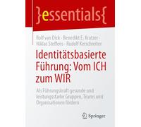 Identitätsbasierte Führung: Vom ICH zum WIR: Als Führungskraft gesunde und leistungsstarke Gruppen, Teams und Organisationen fördern (essentials)