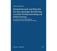 Identitätsdynamik und Ethnizität der Zaza-sprachigen Bevölkerung zwischen Fremdzuschreibung und Selbstverortung: Eine Analyse kollektiver ... der Forschung und empirischer Umfragen