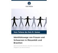 Identitätswege von Frauen und Schwarzen in Mosambik und Brasilien: Basierend auf den Romanen "Niketche, eine Geschichte der Polygamie" und "Ponciá Vicêncio"